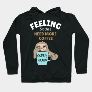 feeling slothee need more coffee Hoodie